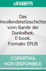 Das UnvollendeteGeschichten vom Rande der Dunkelheit. E-book. Formato EPUB