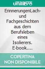 ErinnerungenLach- und Fachgeschichten aus dem Berufsleben eines Isolierers. E-book. Formato EPUB ebook di Karlheinz Huber