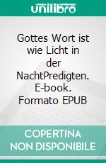 Gottes Wort ist wie Licht in der NachtPredigten. E-book. Formato EPUB ebook