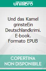 Und das Kamel grinsteEin Deutschlandkrimi. E-book. Formato EPUB