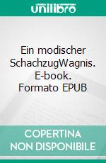 Ein modischer SchachzugWagnis. E-book. Formato EPUB ebook