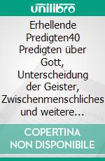 Erhellende Predigten40 Predigten über Gott, Unterscheidung der Geister, Zwischenmenschliches und weitere Themen. E-book. Formato EPUB ebook di Michael Pflaum