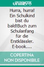 Hurra, hurra! Ein Schulkind bist du bald!Buch zum Schulanfang für die Erstklässler. E-book. Formato PDF ebook di S.E.B. Schütz