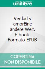 Verdad y amorEine andere Welt. E-book. Formato EPUB ebook