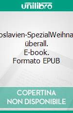 Bougoslavien-SpezialWeihnachten überall. E-book. Formato EPUB