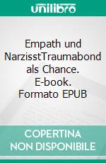 Empath und NarzisstTraumabond als Chance. E-book. Formato EPUB ebook
