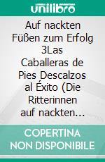 Auf nackten Füßen zum Erfolg 3Las Caballeras de Pies Descalzos al Éxito (Die Ritterinnen auf nackten Füßen zum Erfolg). E-book. Formato EPUB ebook di Finn Magnus