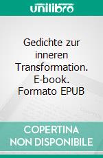 Gedichte zur inneren Transformation. E-book. Formato EPUB ebook di Matthias der Frohpoet