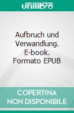 Aufbruch und Verwandlung. E-book. Formato EPUB ebook di Ruth Finckh