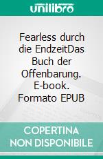 Fearless durch die EndzeitDas Buch der Offenbarung. E-book. Formato EPUB ebook di Steve Zschunke