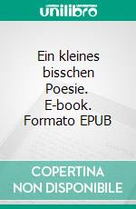 Ein kleines bisschen Poesie. E-book. Formato EPUB ebook