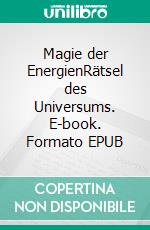 Magie der EnergienRätsel des Universums. E-book. Formato EPUB ebook di Roger de Lafforest