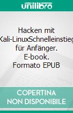 Hacken mit Kali-LinuxSchnelleinstieg für Anfänger. E-book. Formato EPUB ebook