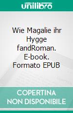 Wie Magalie ihr Hygge fandRoman. E-book. Formato EPUB ebook
