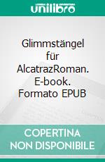Glimmstängel für AlcatrazRoman. E-book. Formato EPUB ebook