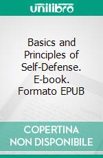 Basics and Principles of Self-Defense. E-book. Formato EPUB ebook
