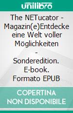 The NETucator - Magazin(e)Entdecke eine Welt voller Möglichkeiten | Sonderedition. E-book. Formato EPUB ebook