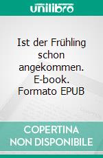 Ist der Frühling schon angekommen. E-book. Formato EPUB ebook