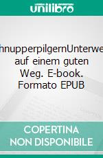 SchnupperpilgernUnterwegs auf einem guten Weg. E-book. Formato EPUB ebook di Dietmar Pfaff