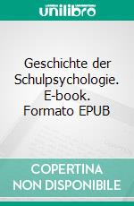 Geschichte der Schulpsychologie. E-book. Formato EPUB ebook di Gustav Keller