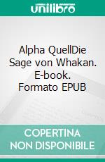 Alpha QuellDie Sage von Whakan. E-book. Formato EPUB