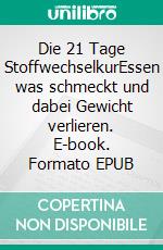 Die 21 Tage StoffwechselkurEssen was schmeckt und dabei Gewicht verlieren. E-book. Formato EPUB ebook