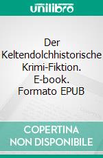 Der Keltendolchhistorische Krimi-Fiktion. E-book. Formato EPUB ebook di Josef Schmid