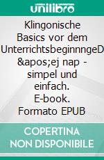 Klingonische Basics vor dem UnterrichtsbeginnngeD 'ej nap - simpel und einfach. E-book. Formato EPUB ebook