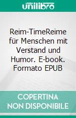 Reim-TimeReime für Menschen mit Verstand und Humor. E-book. Formato EPUB ebook di Helmut Hecht