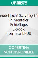 FreudeHoch10...vielgefühlt in mentaler Schieflage. E-book. Formato EPUB ebook