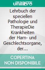 Lehrbuch der speciellen Pathologie und TherapieDie Krankheiten der Harn- und Geschlechtsorgane, der Nervencentren und der Nerven. E-book. Formato EPUB ebook