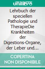 Lehrbuch der speciellen Pathologie und TherapieDie Krankheiten der Digestions-Organe, der Leber und der Milz. E-book. Formato EPUB ebook