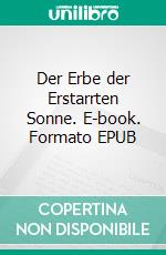 Der Erbe der Erstarrten Sonne. E-book. Formato EPUB ebook di Richard Sturmport