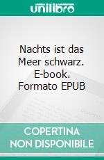 Nachts ist das Meer schwarz. E-book. Formato EPUB ebook