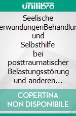 Seelische VerwundungenBehandlung und Selbsthilfe bei posttraumatischer Belastungsstörung und anderen Traumafolgestörungen. E-book. Formato EPUB ebook di Oswald J. Klingler