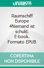 Raumschiff Europe 4Niemand ist schuld. E-book. Formato EPUB ebook