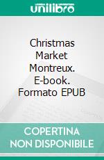 Christmas Market Montreux. E-book. Formato EPUB ebook