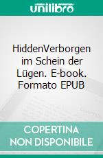 HiddenVerborgen im Schein der Lügen. E-book. Formato EPUB ebook