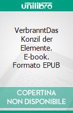 VerbranntDas Konzil der Elemente. E-book. Formato EPUB ebook di Cathrin Justen