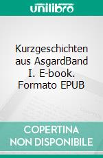 Kurzgeschichten aus AsgardBand I. E-book. Formato EPUB ebook di Mathias Bellmann