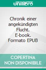 Chronik einer angekündigten Flucht. E-book. Formato EPUB ebook di Günter Knoblauch