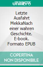 Letzte Ausfahrt MekkaNach einer wahren Geschichte. E-book. Formato EPUB ebook