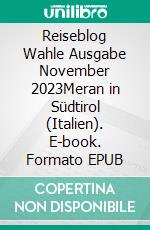 Reiseblog Wahle Ausgabe November 2023Meran in Südtirol (Italien). E-book. Formato EPUB ebook di Stefan Wahle