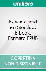 Es war einmal ein Storch.... E-book. Formato EPUB