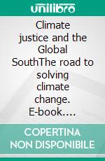 Climate justice and the Global SouthThe road to solving climate change. E-book. Formato EPUB