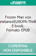 Frozen Man von ChristiansöEUROPA-Thriller. E-book. Formato EPUB ebook di Stanislaus Tomczak