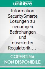 Information SecuritySmarte Lösungen zu neuartigen Bedrohungen und erweiterter Regulatorik. E-book. Formato EPUB ebook di Carsten Fabig