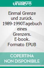 Einmal Grenze und zurück. 1989-1990Tagebuch eines Grenzers. E-book. Formato EPUB ebook