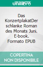 Das KonzertplakatDer schlanke Roman des Monats Juni. E-book. Formato EPUB