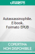 Autassassinophilie. E-book. Formato EPUB ebook